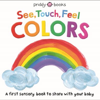 See, Touch, Feel: Colors – A Sensory First Colors Book