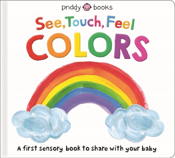 See, Touch, Feel: Colors – A Sensory First Colors Book